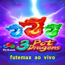 futemax ao vivo futebol ao vivo hoje